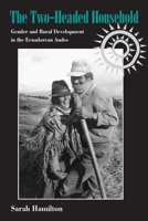 The Two-Headed Household: Gender and Rural Development in the Ecuadorean Andes (Pitt Latin American Series) 0822956772 Book Cover