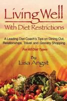 Living Well with Diet Restrictions: A Leading Diet Coach's Tips on Dining Out, Relationships, Traveland Grocery Shopping (for All Diet Types) 1497515831 Book Cover