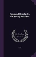 Rank And Beauty V1: Or The Young Baroness 1241389918 Book Cover