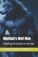 Mumbai's Wolf Man: Howling for justice in the city B0C9S7P6B8 Book Cover