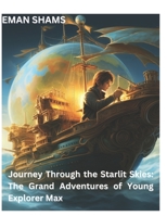 Journey Through the Starlit Skies: The Grand Adventures of Young Explorer Max B0CCCJBRWJ Book Cover