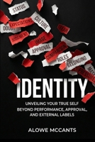 IDENTITY: Unveiling Your True Self Beyond Performance, Approval, and External Labels B0GWNF8T7Q Book Cover