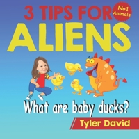 What is a baby duck?: 3 Tips For Aliens 1913501418 Book Cover
