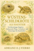Wüstenschildkröte als Haustier: Ein lebenslanger Begleiter: Umfassende Pflege-, Verhaltens- und Schutztipps für Hundehalter (German Edition) B0G6ND2Q1Q Book Cover