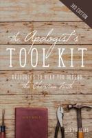 The Apologist's Tool Kit: Resources to Help You Defend the Christian Faith 0997225106 Book Cover