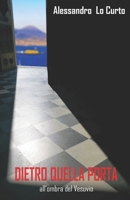 DIETRO QUELLA PORTA: all'ombra del Vesuvio (Le Vicende del Colonnello Loc) 1719842507 Book Cover