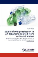 Study of Phb Production in an Organism Isolated from Activated Sludge 3845440740 Book Cover