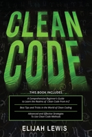 CLEAN CODE: 3 in 1- Beginner's Guide+ Tips and Tricks+ Advanced and Effective Strategies to use Clean Code Methods B08DBNHBM5 Book Cover