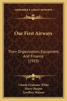 Our First Airways: Their Organization, Equipment, And Finance 1141644665 Book Cover