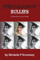 The Colour of Bullies: Fiction born out of truth 1763604802 Book Cover