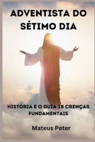 Adventista Do Sétimo Dia História E O Guia 28 Crenças Fundamentais B0CM1PJ6MK Book Cover