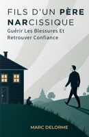 Fils D’Un Père Narcissique: Guérir Les Blessures Et Retrouver Confiance (French Edition) B0FQTVGVY9 Book Cover