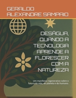 DESÁGUA, QUANDO A TECNOLOGIA APRENDE A FLORESCER COM A NATUREZA: Um manifesto regenerativo sobre o futuro da vida, do planeta e do humano. (Portuguese Edition) B0FHFFNPYG Book Cover