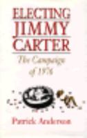 Electing Jimmy Carter: The Campaign of 1976 0807119164 Book Cover