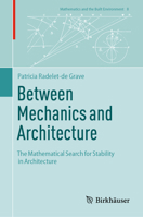 Between Mechanics and Architecture: The Mathematical Search for Stability in Architecture 3031735293 Book Cover