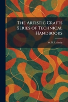 The Artistic Crafts Series of Technical Handbooks 1025494172 Book Cover