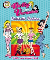 Betty and Veronica Fantastic Fashion: A Mix-and-Match Book 1499810288 Book Cover