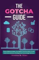 The Gotcha Guide for Digital Transformations: From Vision to Value: The Digital Transformation Guide that links Business Strategy and Technology Delivery B0G29MC47W Book Cover