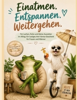 Einatmen. Entspannen. Weitergehen.: Für Lachen, Ruhe und kleine Auszeiten im Alltag: Ein lustiges Anti-Stress-Geschenk für Frauen und Männer (German Edition) B0H7X5HGQ9 Book Cover