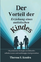 Der Vorteil der Erziehung eines autistischen Kindes: Mit praktischen Strategien ein blühendes, selbstbewusstes und unabhängiges Kind großziehen (German Edition) B0F4P8Q636 Book Cover