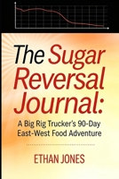 The Sugar Reversal Journal: A Big Rig Trucker's 90-Day East-West Food Adventure B0H6Z7MDZS Book Cover