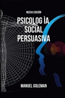Psicología Social Persuasiva - Nueva Edición: Desarrollo de técnicas eficaces de comunicación asertiva y persuasión B0CT2LGXRH Book Cover