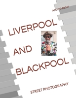 LIVERPOOL AND BLACKPOOL: STREET PHOTOGRAPHY B09DN35KPG Book Cover