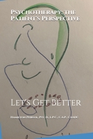 Psychotherapy: The Patient's' Perspective: Let's Get Better 1099624975 Book Cover