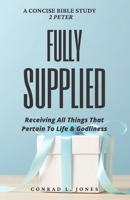 Fully Supplied: Receiving All Things That Pertain To Life And Godliness B09V2278SD Book Cover