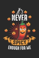 It's never Spicy enough for me: Spicy Hot and Spicy Chili Red Pepper Notebook 6x9 Inches 120 dotted pages for notes, drawings, formulas Organizer writing book planner diary 1712441280 Book Cover
