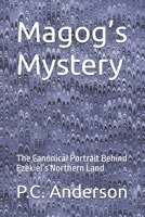 Magog’s Mystery: The Canonical Portrait Behind Ezekiel’s Northern Land (Gog and Magog) B0GQHBZRFD Book Cover