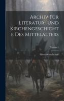 Archiv Fr Literatur- Und Kirchengeschichte Des Mittelalters; Volume 5 0270461922 Book Cover
