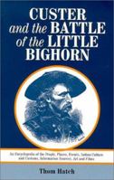 Custer and the Battle of the Little Bighorn: An Encyclopedia of the People, Places, Events, Indian Culture and Customs, Information Sources, Art and Films B0033XYWXC Book Cover