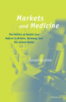 Markets and Medicine: The Politics of Health Care Reform in Britain, Germany, and the United States 0472112716 Book Cover