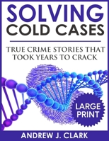 Solving Cold Cases: Vol. 2: True Crime Stories That Took Years to Crack 151739788X Book Cover