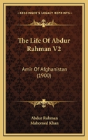 The Life Of Abdur Rahman V2: Amir Of Afghanistan 1165797909 Book Cover