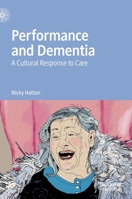 Theatre and Dementia: A Cultural Response to Care 303051076X Book Cover