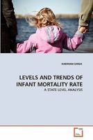 LEVELS AND TRENDS OF INFANT MORTALITY RATE: A STATE LEVEL ANALYSIS 3639300092 Book Cover