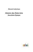 Histoire des �tats-Unis: Deuxi�me �poque 3752479213 Book Cover