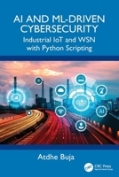 AI and ML-Driven Cybersecurity: Industrial IoT and WSN with Python Scripting 1041051417 Book Cover