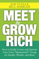 Meet and Grow Rich: How to Easily Create and Operate Your Own "Mastermind" Group for Health, Wealth, and More 0470045485 Book Cover