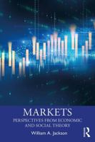 Markets: Perspectives from Economic and Social Theory 1138936847 Book Cover