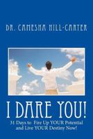 I Dare You!: 31 Days to Fire Up Your Potential and Live Your Destiny Now! 0972945024 Book Cover