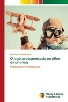 O jogo protagonizado no olhar da criança 6139603137 Book Cover