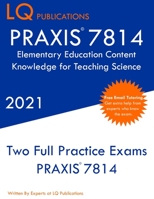 PRAXIS 7814 Elementary Education Content Knowledge for Teaching Science: Two Full Practice Exam - Free Online Tutoring - Updated Exam Questions 1649263546 Book Cover