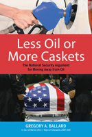 Less Oil or More Caskets: The National Security Argument for Moving Away from Oil 0253037441 Book Cover