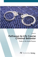 Pathways to Life Course Criminal Behavior: Traits in the Social Process 3836428946 Book Cover