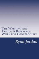 The Washington Family: A Reference Work for Genealogists 1541098617 Book Cover
