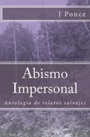 Abismo Impersonal: Antologia de relatos salvajes 1515069478 Book Cover