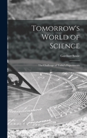 Tomorrow's World of Science; the Challenge of Today's Experiments 1014072107 Book Cover